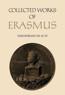 Collected Works of Erasmus: Paraphrase on Acts, Volume 50 by Desiderius Erasmus