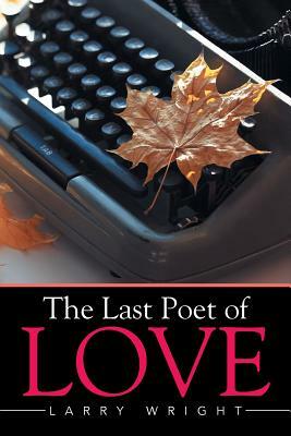 The Last Poet of Love by Larry Wright