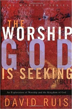 The Worship God is Seeking by David Ruis