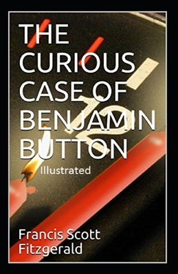 The Curious Case of Benjamin Button Illustrated by F. Scott Fitzgerald