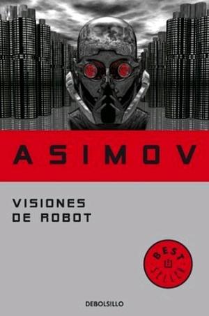 Visiones de robot by Isaac Asimov