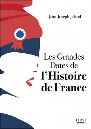 Les grandes dates de l'histoire de France by Jean-Joseph Julaud