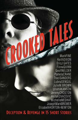 Crooked Tales: Deception & Revenge in 15 Short Stories by Fiona Quinn, Eric J. Gates, Keith Dixon