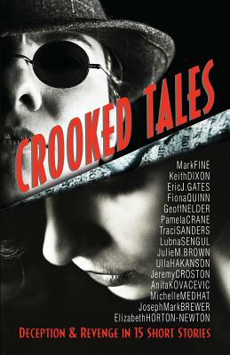 Crooked Tales: Deception & Revenge in 15 Short Stories by Fiona Quinn, Keith Dixon, Eric J. Gates