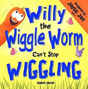 Willy the Wiggle Worm Can't Stop Wiggling by Hailee Oman