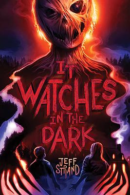 It Watches in the Dark by Jeff Strand