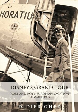 Disney's Grand Tour: Walt and Roy's European Vacation, Summer 1935 by Didier Ghez, Diane Disney Miller, Bob McLain