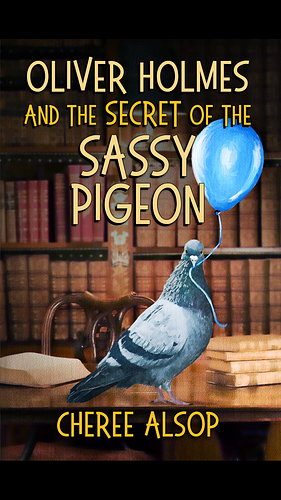 Oliver Holmes and the secret of the sassy pigeon by Cheree Alsop