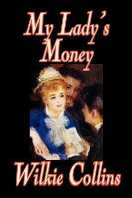 My Lady's Money by Wilkie Collins, Fiction by Wilkie Collins