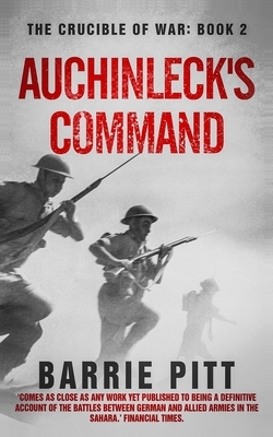 Auchinleck's Command: The Crucible of War Book 2 by Barrie Pitt