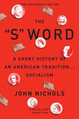 The S Word: A Short History of an American Tradition...Socialism by John Nichols