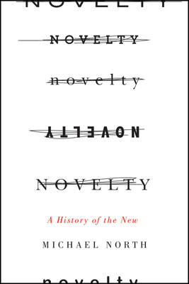 Novelty: A History of the New by Michael North