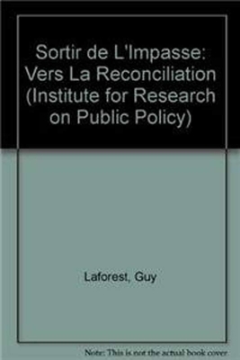 Sortir de l'Impasse: Vers La Réconciliation by Guy Laforest, Roger Gibbins