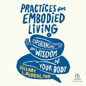 Practices for Embodied Living by Hillary L. McBride