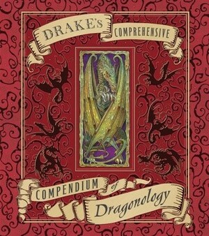 Drake's Comprehensive Compendium of Dragonology by Dugald A. Steer