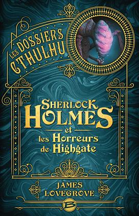 Sherlock Holmes et les Horreurs de Highgate by James Lovegrove