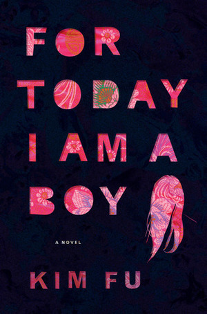 For Today I Am a Boy: A Novel by Kim Fu