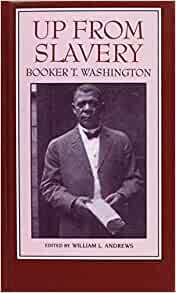 Up from Slavery: An Authoritative Text, Contexts, and Composition History, Criticism by William L. Andrews, Booker T. Washington