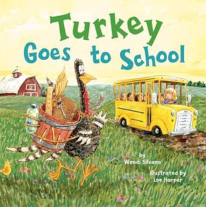 Turkey Goes to School by Wendi Silvano, Wendi Silvano, Lee Harper, Lee Harper