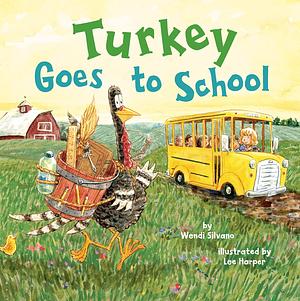 Turkey Goes to School by Lee Harper, Lee Harper, Wendi Silvano, Wendi Silvano