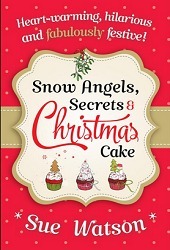 Snow Angels, Secrets and Christmas Cake by Sue Watson