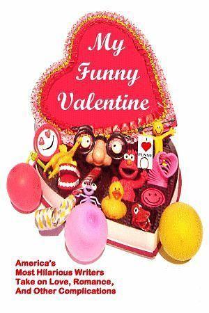 My Funny Valentine: America's Most Hilarious Writers Take on Love, Romance, and Other Complications by Linton Robinson, Linton Robinson, Suzy Soro