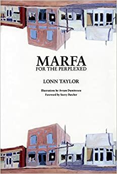 Marfa for the Perplexed by Lonn Taylor