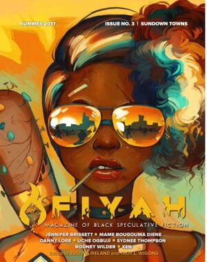 FIYAH Issue #3: Sundown Towns by Jennifer Brissett, Uche Ogbuji, Xen, Sydnee Thompson, Justina Ireland, Danny Lore, Mame Bougouma Diene, Rodney Wilder