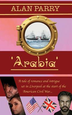 Arabia: A tale of romance and intrigue set in Liverpool at the start of the American Civil War by Alan Parry