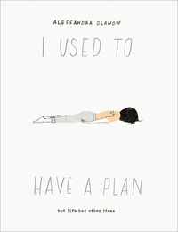 I Used to Have a Plan: But Life Had Other Ideas by Alessandra Olanow