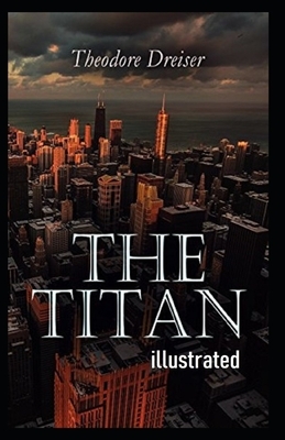 The Titan Illustrated by Theodore Dreiser