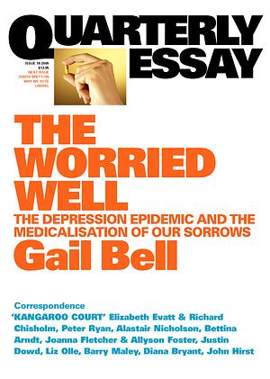 The Worried Well: The Depression Epidemic and the Medicalisation of our Sorrows by Gail Bell