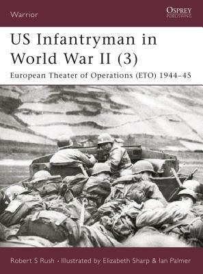 Us Infantryman in World War II (3): European Theater of Operations 1944-45 by Robert S. Rush