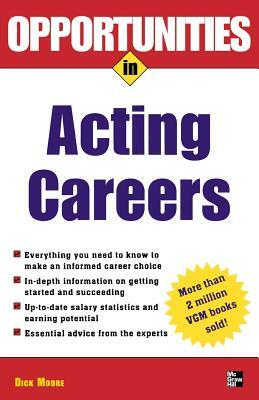Opportunities in Acting Careers by Dick Moore