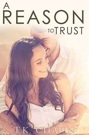 A Reason to Trust by T.K. Chapin