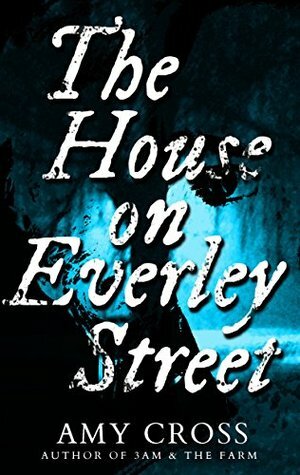 The House on Everley Street by Amy Cross