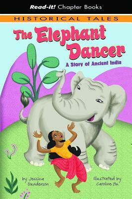 The Elephant Dancer: A Story of Ancient India by Jessica Gunderson