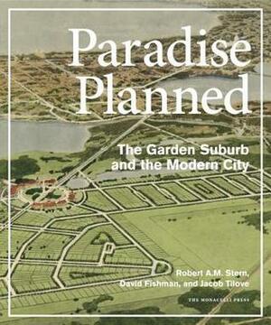 Paradise Planned: The Garden Suburb and the Modern City by David Fishman, Jacob Tilove, Robert A.M. Stern