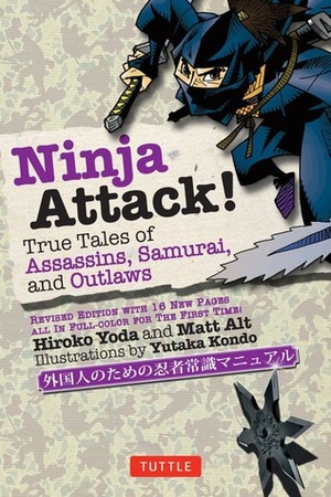 Ninja Attack!: True Tales of Assassins, Samurai, and Outlaws by Hiroko Yoda, Matt Alt, Yutaka Kondo
