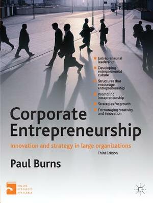 Corporate Entrepreneurship: Innovation and Strategy in Large Organizations by Paul Burns
