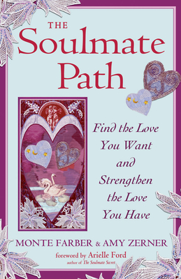 The Soulmate Path: Find the Love You Want and Strengthen the Love You Have by Amy Zerner, Monte Farber