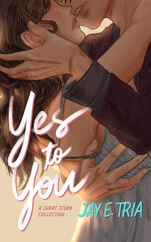 Yes to You by Jay E. Tria