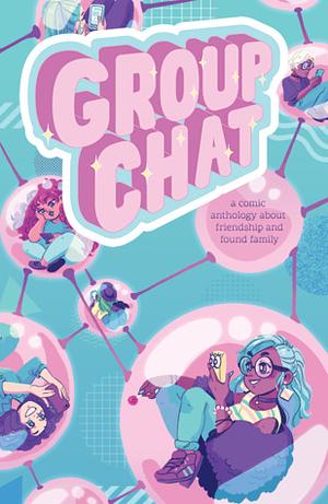 Group Chat: A Comics Anthology about Friendship and Found Family by Rachel Weiss, Ashley Gallagher, Ashley Robin Franklin