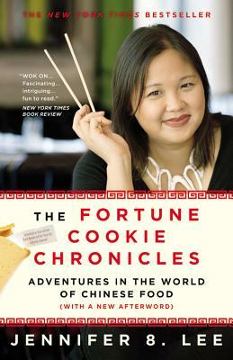 The Fortune Cookie Chronicles: Adventures in the World of Chinese Food by Jennifer 8. Lee