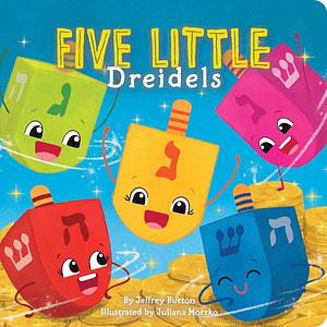 Five Little Dreidels by Jeffrey Burton, Juliana Motzko