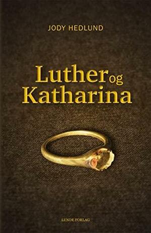 Luther og Katharina - en roman om kjærlighet og opprør by Jody Hedlund