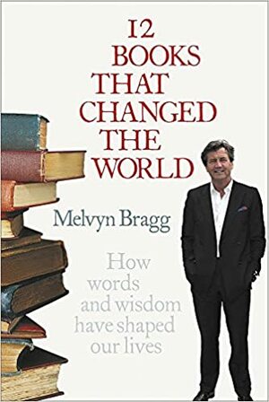 12 Books That Changed the World by Melvyn Bragg