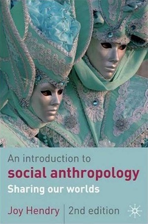 An Introduction To Social Anthropology: Sharing Our Worlds by Joy Hendry