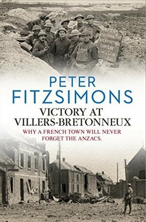 Victory at Villers-Bretonneux by Peter FitzSimons