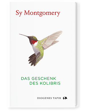 Das Geschenk des Kolibris by Sy Montgomery